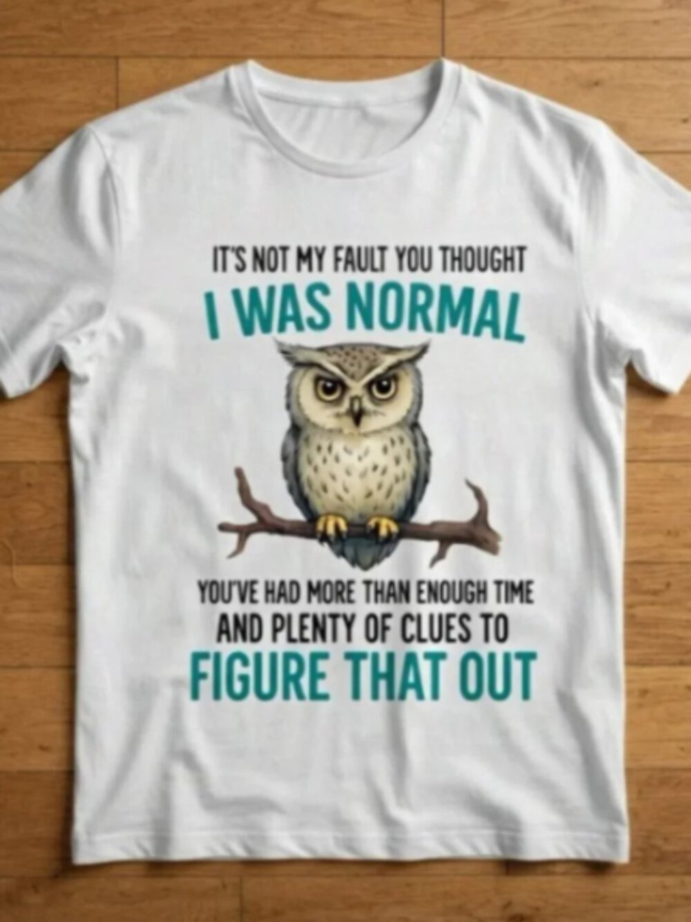 It's Not My Fault You Thought I Was Normal Funny Owl Unisex T-Shirt